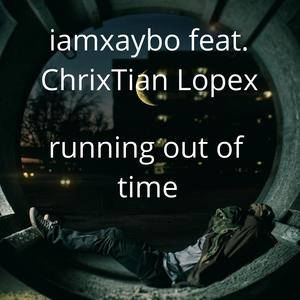 running out of time (feat. ChrixTian Lopex) (Explicit)