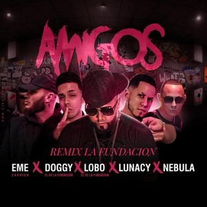Amigos[feat. Eme Carrion, Lobo el de la Fundacion, Lunacy & Nebula] (Remix la Fundacion|Explicit)