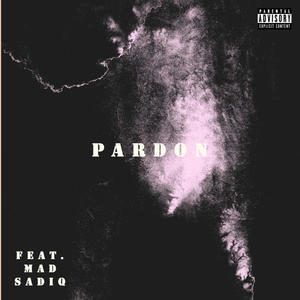 Pardon(feat. Mad Sadiq) (Explicit)
