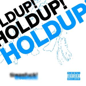 HOLDUP! (Explicit)