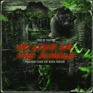No Love In The Jungle (feat. Block Forever & Toast187) (Explicit)