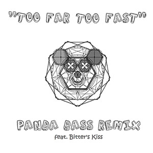 Panda Bass - Too Far Too Fast[feat. Bitter's Kiss] (Panda Bass Remix)
