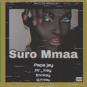 Suro Mmaa (feat. Papa Jay, Mr. Kay & EnnKay) (Explicit)