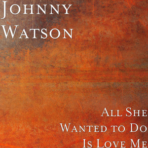 All She Wanted to Do Is Love Me