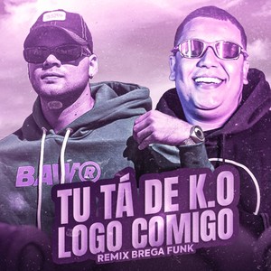 TU TÁ DE K.Ô LOGO COMIGO (Remix Brega Funk)