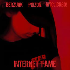 INTERNET FAME (feat. Berzurk & HitClickGo!)