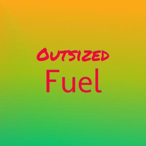 Outsized Fuel