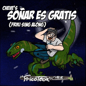 Soñar es Gratis (Friki Sing Along) [Explicit]