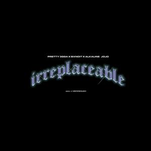 Irreplaceable (feat. Pretty 3gga & Alkaline JoJo) [Explicit]