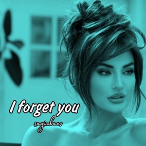 I forget you