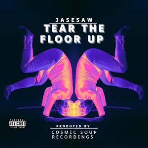 JASESAW - TEAR THE FLOOR UP (Explicit)