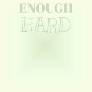 Enough Hard