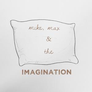 Mike, Max & the Imagination