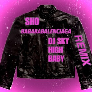 BABABABALENCIAGA (feat. DJ Sky High Baby) [Remix]