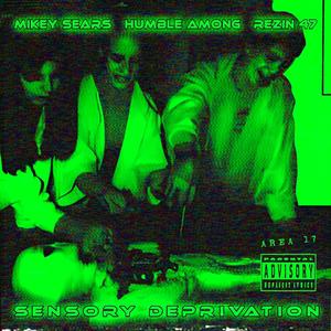 Sensory Deprivation (feat. Humble Among & Rezin 47) (Explicit)
