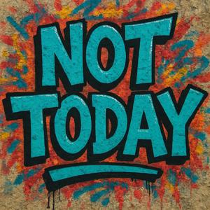 Not Today