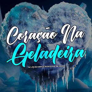 Coração na Geladeira (feat. Dj Vr Silva & Mc Eduzin)