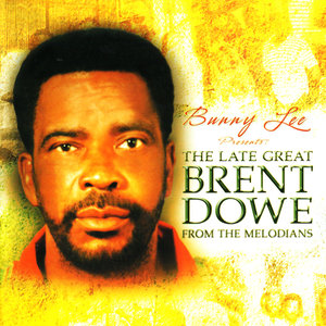 Bunny Lee Presents The Late Great Brent Dowe From The Melodians