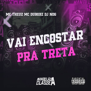 Vai Encostar pra Treta (Explicit)