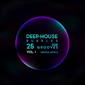 Deep-House Bubbles (25 Top Grooves), Vol. 1