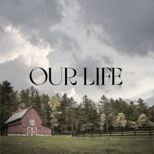 OUR LIFE
