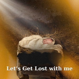 Let’s Get Lost With Me
