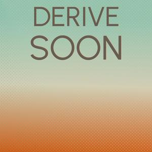 Derive Soon