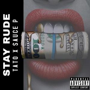Stay Rude(feat. TATO) (Explicit)