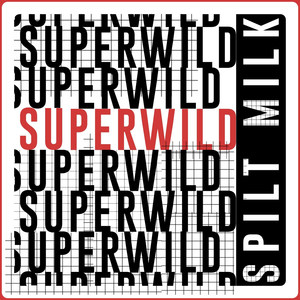 Spilt Milk - Superwild (Explicit)
