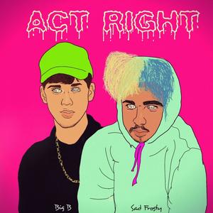 Act Right (feat. Sad Frosty) (Explicit)