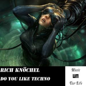 Rich Knöchel - Do You Like Techno (Original Mix) .mp3