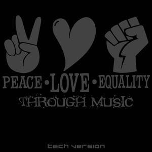 Peace Love Equality Through Music: Tech Version