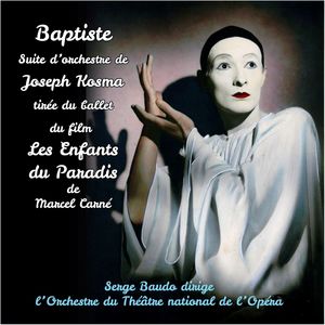 Joseph Kosma : Baptiste, suite d'orchestre tirée du ballet du film Les Enfants du Paradis (Original Movie Soundtrack)