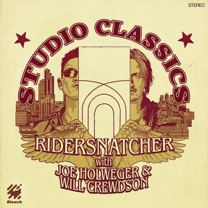 Studio Classics Vol. IV - Ridersnatcher with Joe Holweger and Will Crewdson