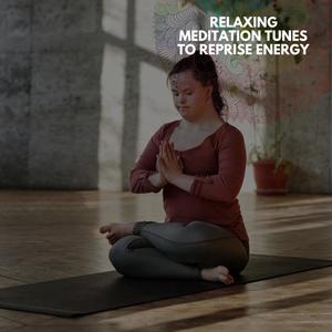 Relaxing Meditation Tunes To Reprise Energy