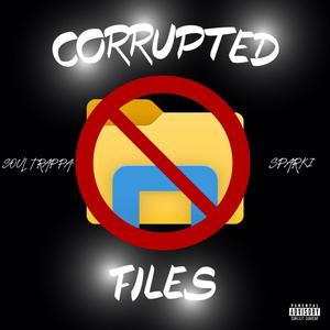 CORRUPTED FILES (feat. SOUL TRAPPA) (Explicit)