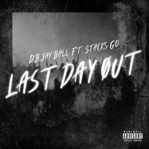 Last Day Out (feat. Stacks Go) [Explicit]