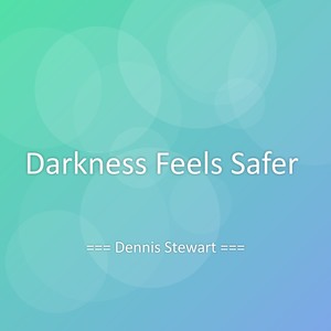 Darkness Feels Safer