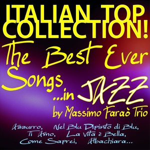 Italian Top Collection! The Best Ever Songs... in Jazz (Azzurro, Nel blu dipinto di blu, Ti amo, La vita è bella, Come saprei, Albachiara...)