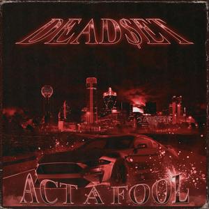 ACT A FOOL (Explicit)