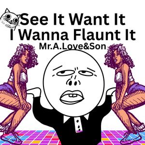 See It Want It I Wanna Flaunt It (feat. BYRD Beatz)