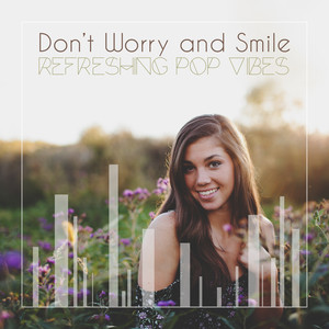 Don’t Worry and Smile: Refreshing Pop Vibes