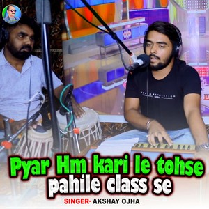 Pyar Hm Kari Le Tohse Pahile Class Se