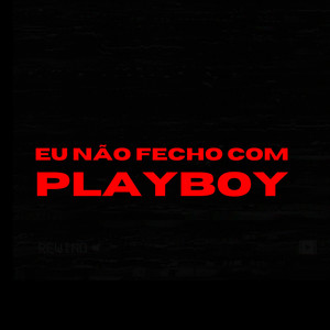 Eu Não Fecho Com Playboy (Explicit)