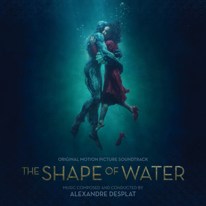 The Shape Of Water (Original Motion Picture Soundtrack) (水形物语 电影原声带)
