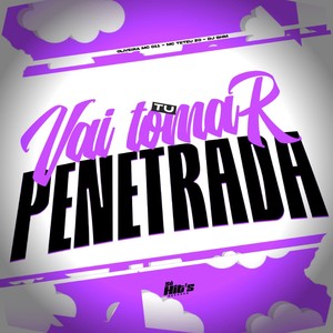 Vai Tu Tomar Penetrada (Explicit)