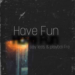 Have Fun (feat. Playboi Fre) [Explicit]