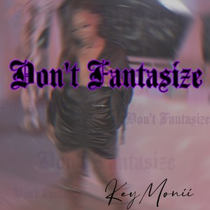 Don't Fantasize (Explicit)