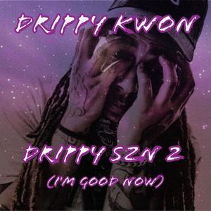 Drippy SZN 2 (I'm Good Now) [Explicit]