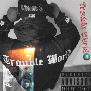 Trouble World (Explicit)